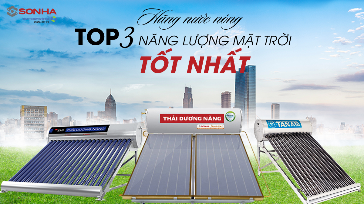 Top 3 Hãng Máy Nước Nóng Năng Lượng Mặt Trời Tốt Nhất