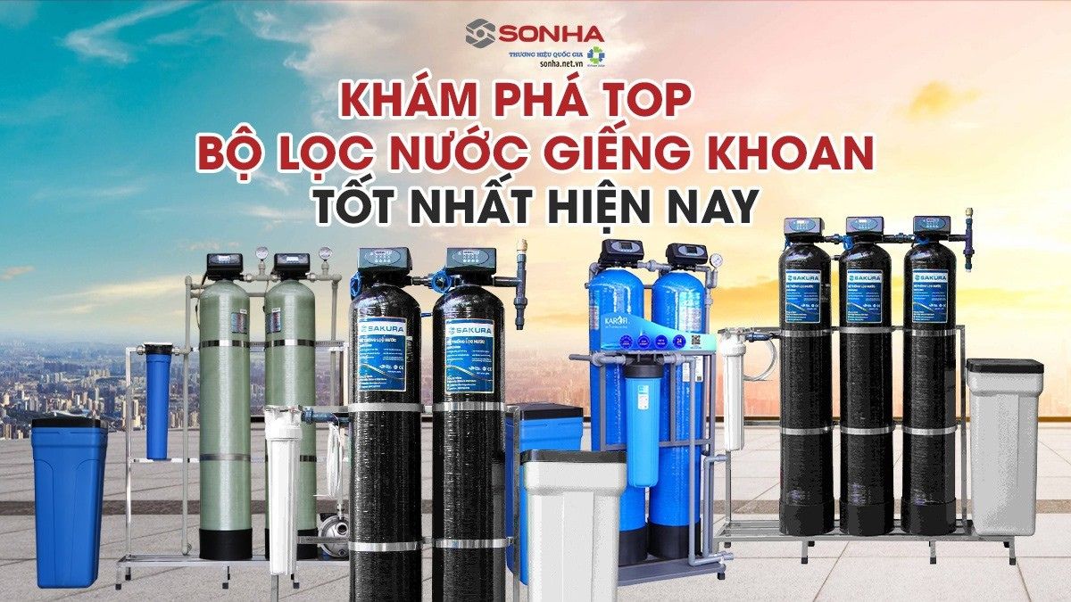 TOP 7 Hệ Thống Lọc Nước Giếng Khoan Gia Đình Tốt Nhất 2026