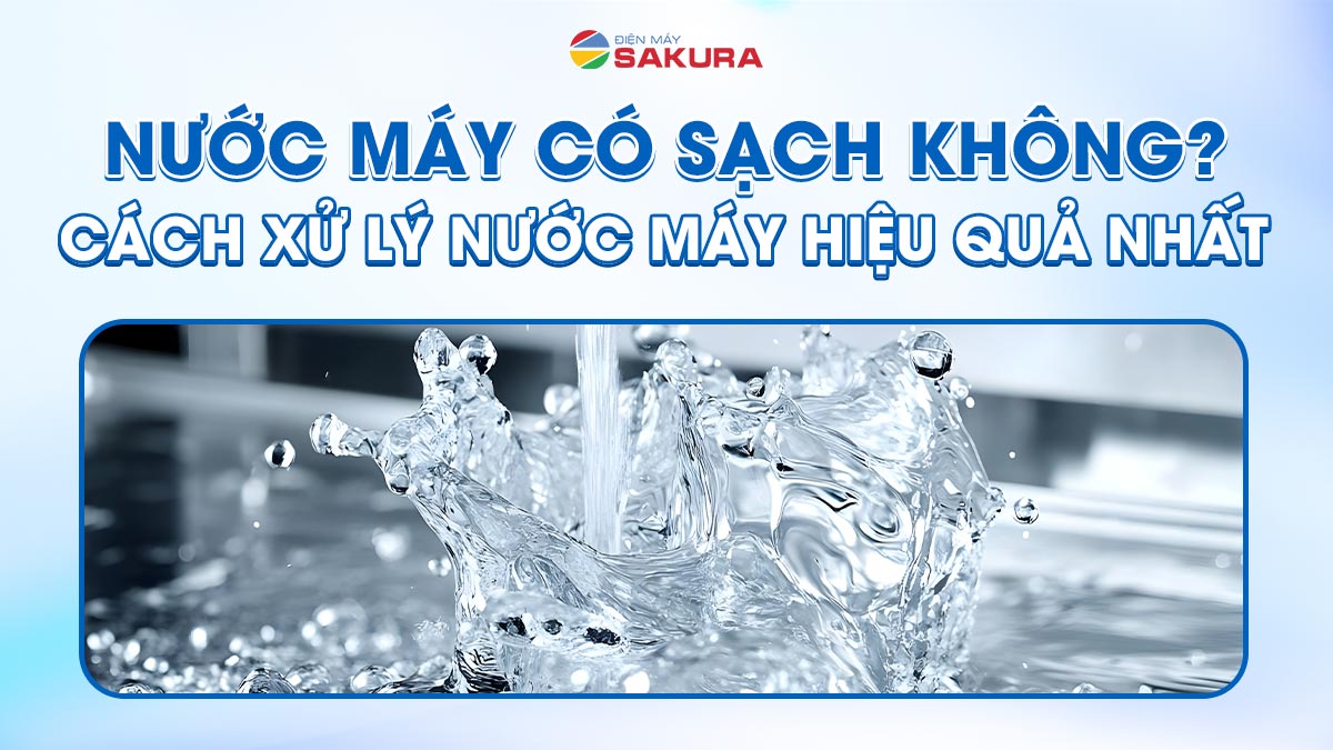 Nước Máy Có Sạch Không? Cách Xử Lý Nước Máy Bị Ô Nhiễm