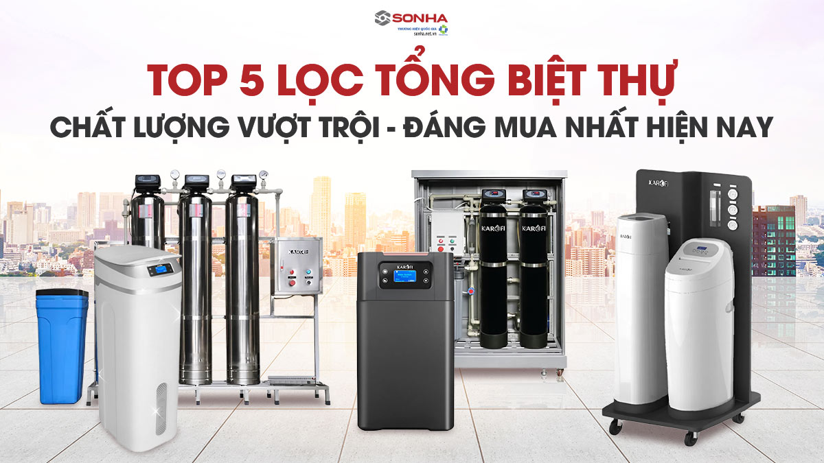 Nhà Biệt Thự Nên Dùng Lọc Nước Tổng Đầu Nguồn Nào Tốt