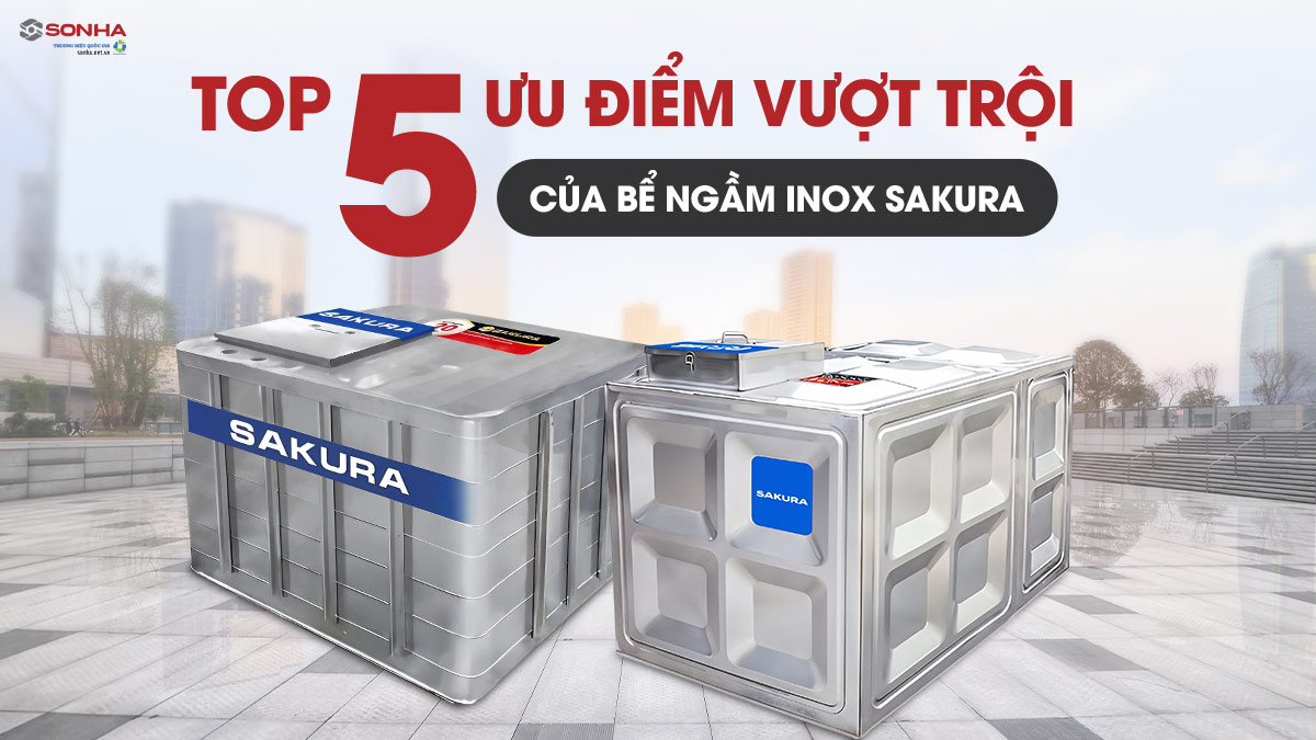 Top 5 Ưu Điểm Vượt Trội Của Bể Nước Ngầm Inox Sakura