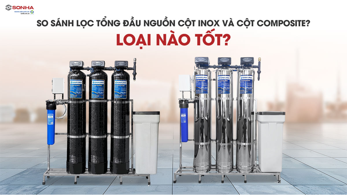 So Sánh Lọc Tổng Cột Inox Và Cột Composite? Loại Nào Tốt?