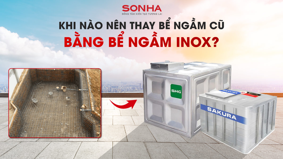 Giải Đáp: Khi Nào Nên Thay Bể Ngầm Cũ Bằng Bể Ngầm Inox?